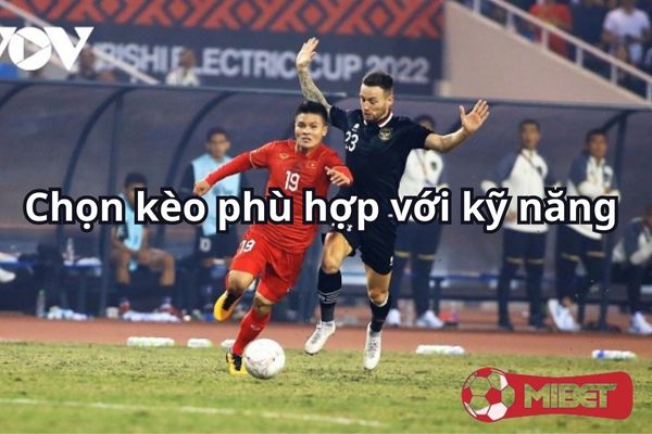 keo thay nguoi chon keo phu hop ky nang Kèo phù hợp với kĩ năng của mình sẽ là lựa chọn tốt nhất