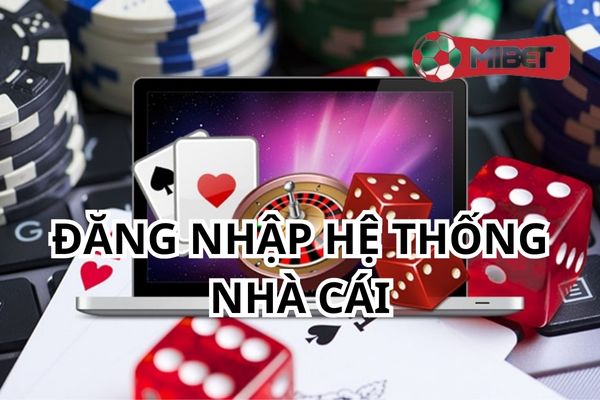 huong dan ca cuoc da ga MIBET dang nhap he thong Bắt buộc phải có tài khoản rồi mới có thể tham gia cá cược trong hệ thống